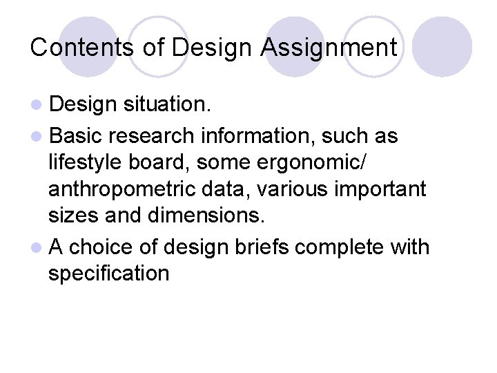Contents of Design Assignment l Design situation. l Basic research information, such as lifestyle