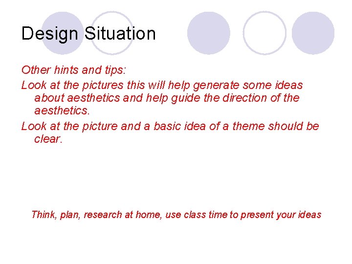 Design Situation Other hints and tips: Look at the pictures this will help generate