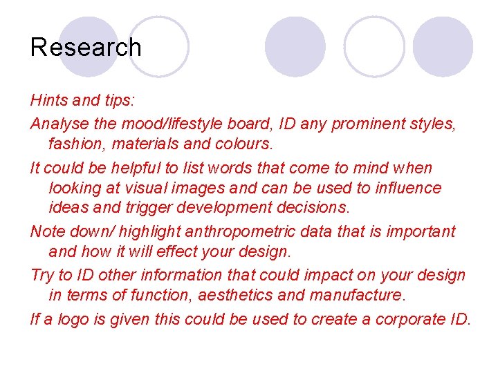 Research Hints and tips: Analyse the mood/lifestyle board, ID any prominent styles, fashion, materials