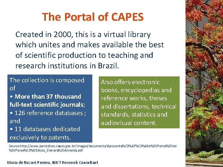 The Portal of CAPES Created in 2000, this is a virtual library which unites
