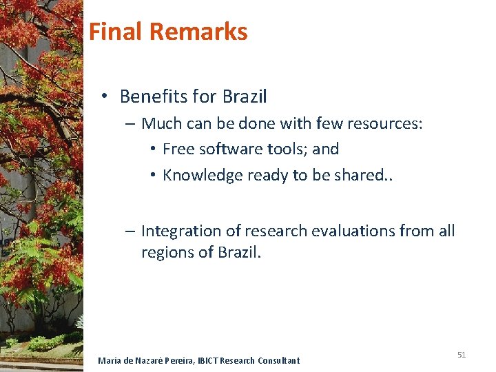 Final Remarks • Benefits for Brazil – Much can be done with few resources: