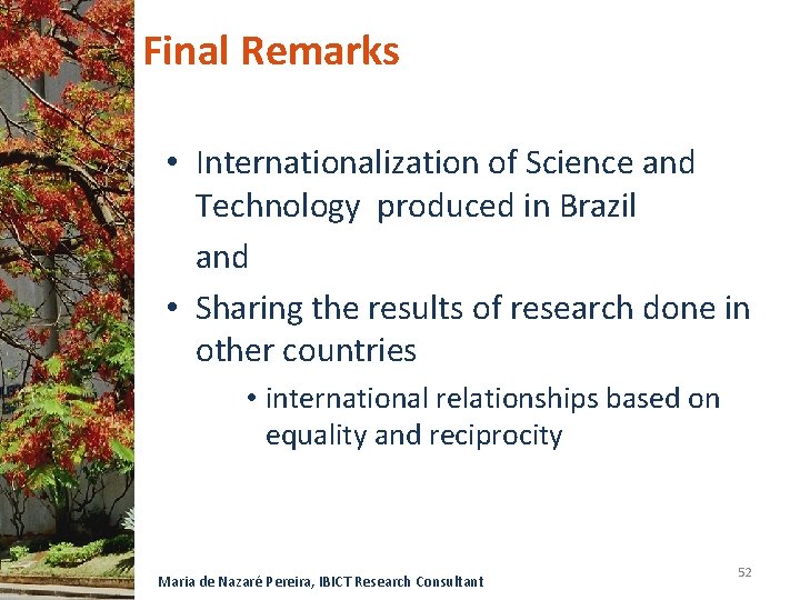 Final Remarks • Internationalization of Science and Technology produced in Brazil and • Sharing