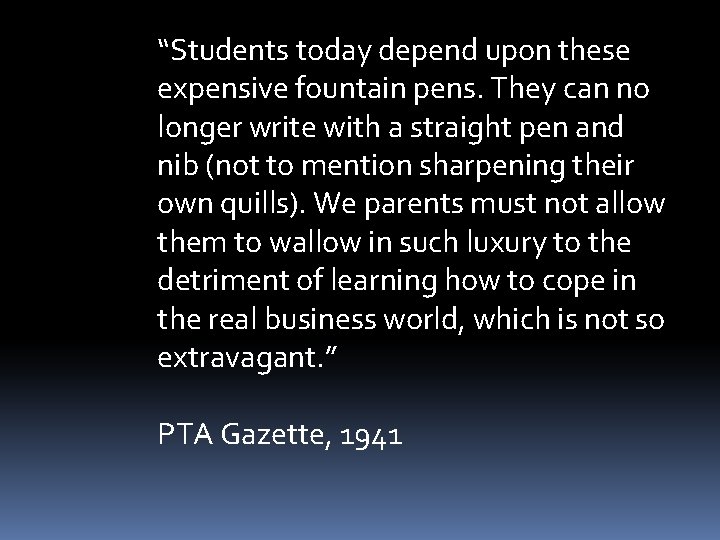 “Students today depend upon these expensive fountain pens. They can no longer write with