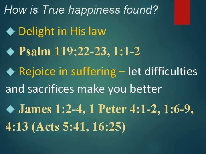 How is True happiness found? Delight in His law Psalm 119: 22 -23, 1: