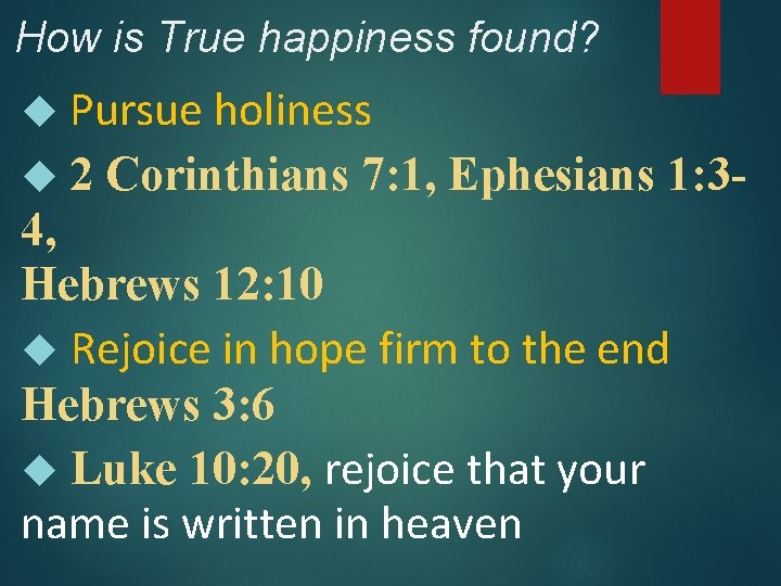 How is True happiness found? Pursue holiness 2 Corinthians 7: 1, Ephesians 1: 3