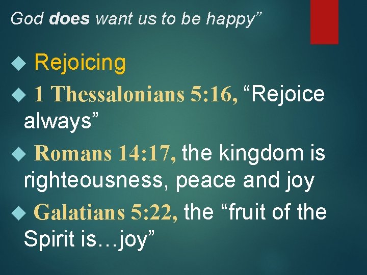 God does want us to be happy” Rejoicing 1 Thessalonians 5: 16, “Rejoice always”