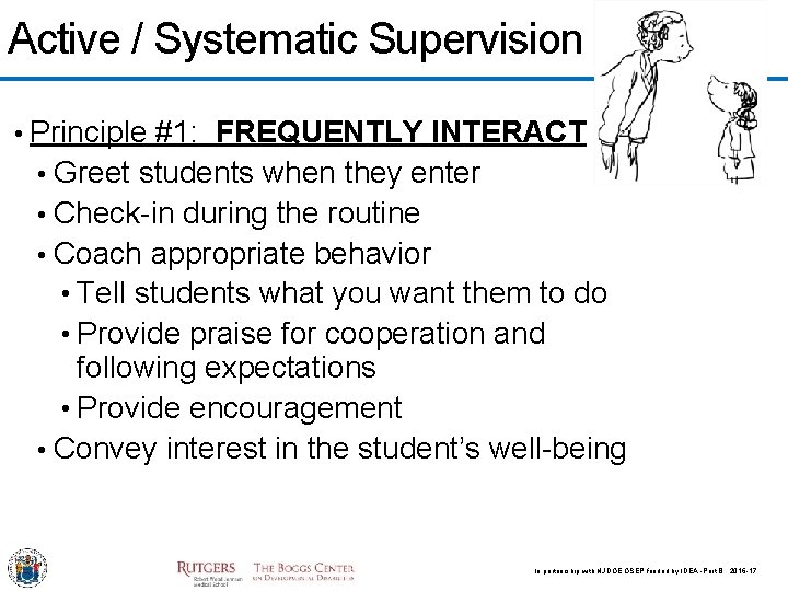 Active / Systematic Supervision • Principle #1: FREQUENTLY INTERACT • Greet students when they