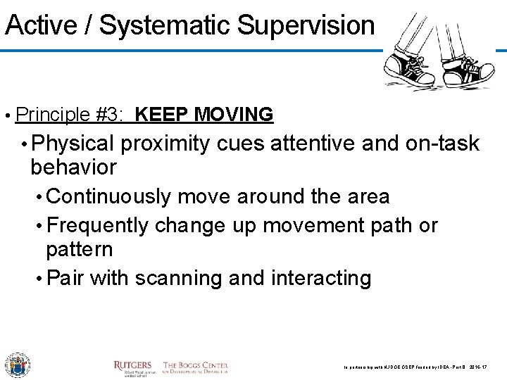 Active / Systematic Supervision • Principle #3: KEEP MOVING • Physical proximity cues attentive