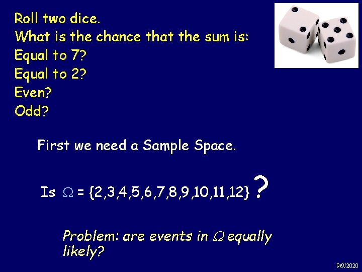Roll two dice. 10 What is the chance that the sum is: Equal to