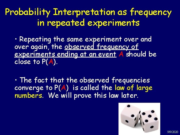 Probability Interpretation as frequency in repeated experiments • Repeating the same experiment over and
