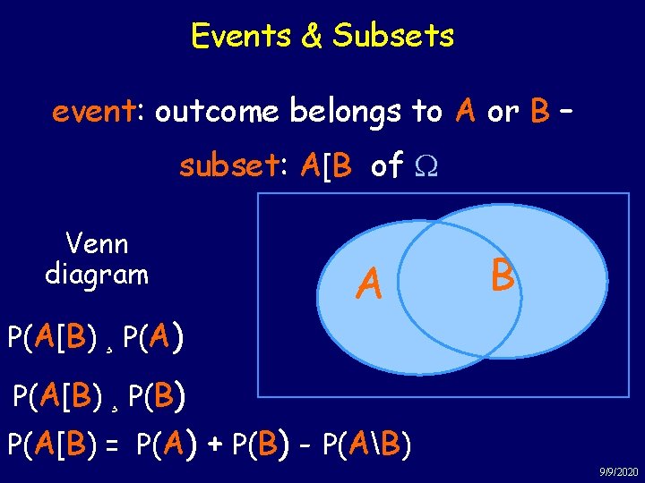 Events & Subsets event: outcome belongs to A or B – subset: A[B of
