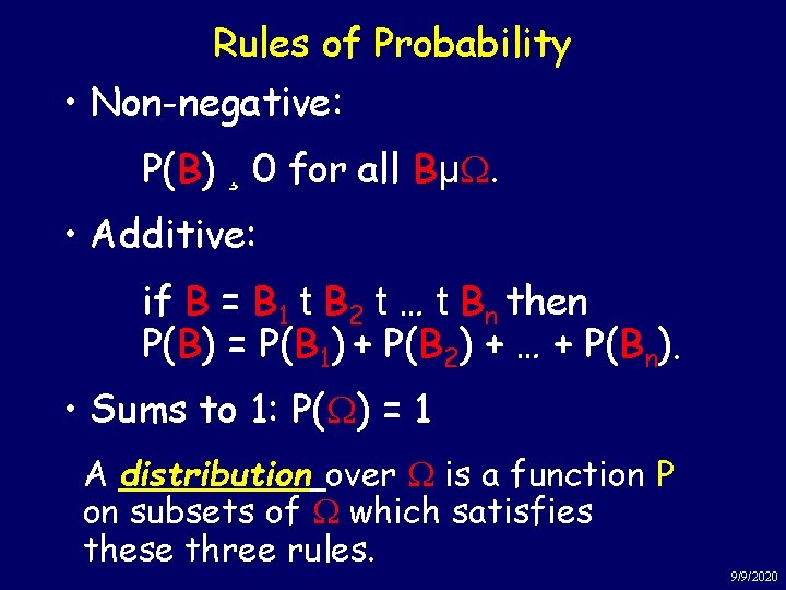 Rules of Probability • Non-negative: P(B) ¸ 0 for all BµW. • Additive: if