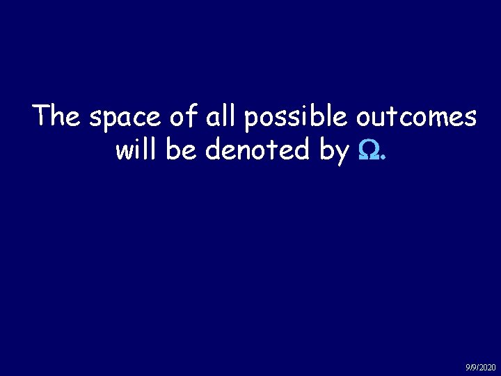 Space of outcomes The space of all possible outcomes will be denoted by W.