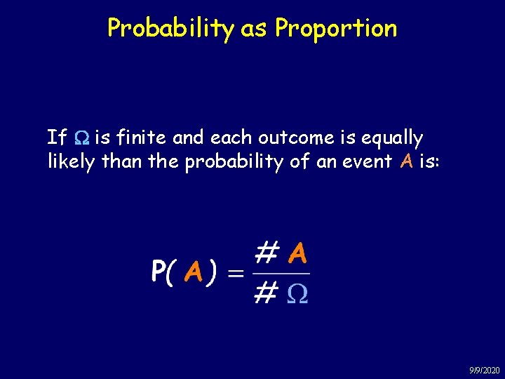 Probability as Proportion If W is finite and each outcome is equally likely than