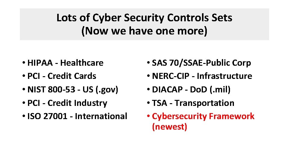 Lots of Cyber Security Controls Sets (Now we have one more) • HIPAA -