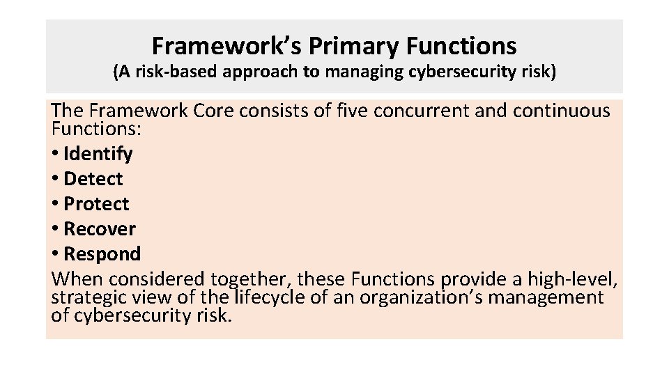 Framework’s Primary Functions (A risk-based approach to managing cybersecurity risk) The Framework Core consists