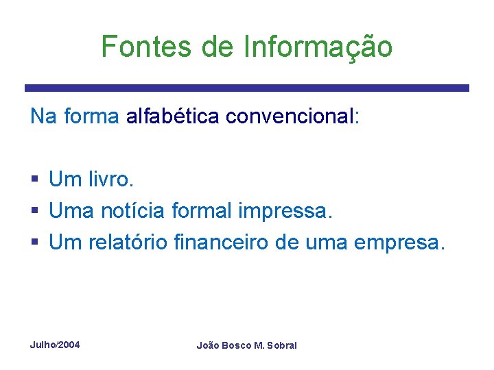 Fontes de Informação Na forma alfabética convencional: § Um livro. § Uma notícia formal