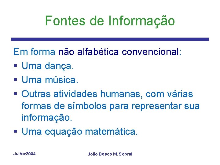 Fontes de Informação Em forma não alfabética convencional: § Uma dança. § Uma música.
