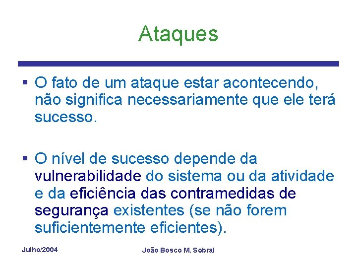 Ataques § O fato de um ataque estar acontecendo, não significa necessariamente que ele
