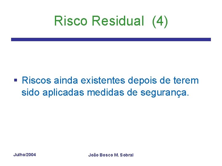 Risco Residual (4) § Riscos ainda existentes depois de terem sido aplicadas medidas de