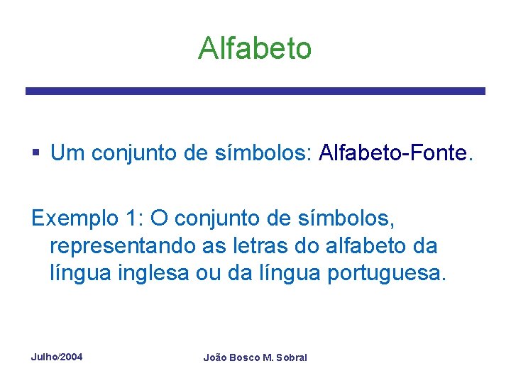 Alfabeto § Um conjunto de símbolos: Alfabeto-Fonte. Exemplo 1: O conjunto de símbolos, representando