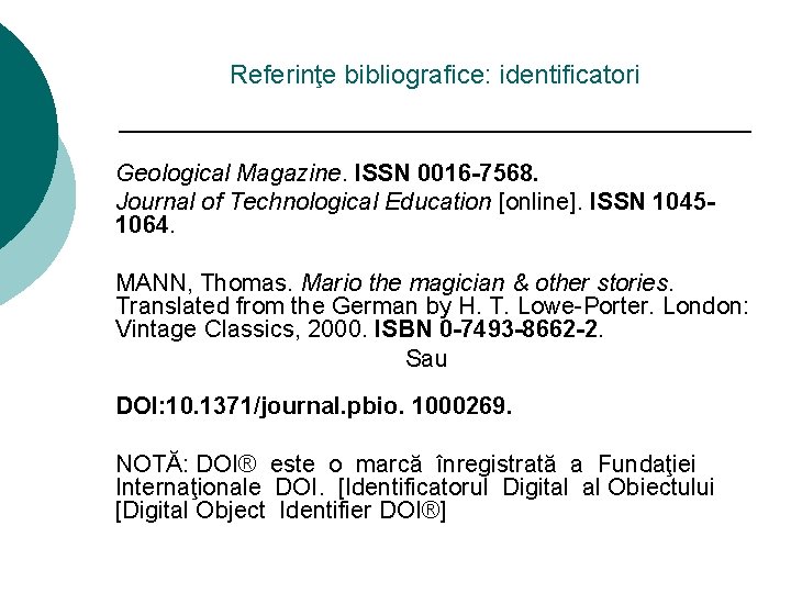 Referinţe bibliografice: identificatori Geological Magazine. ISSN 0016 -7568. Journal of Technological Education [online]. ISSN