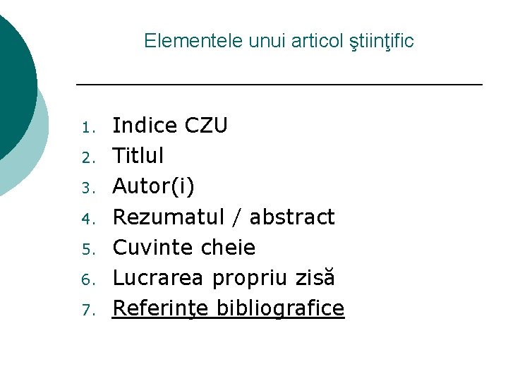 Elementele unui articol ştiinţific 1. 2. 3. 4. 5. 6. 7. Indice CZU Titlul