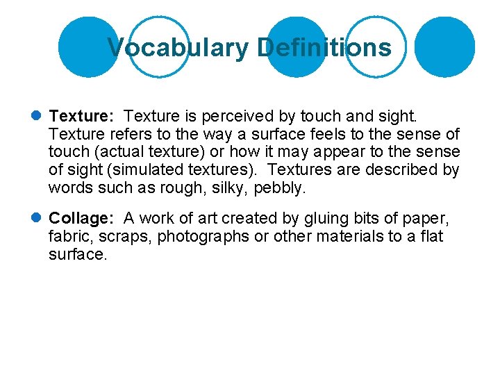 Vocabulary Definitions l Texture: Texture is perceived by touch and sight. Texture refers to