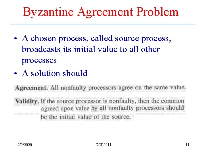 Byzantine Agreement Problem • A chosen process, called source process, broadcasts initial value to