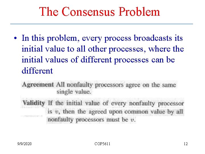 The Consensus Problem • In this problem, every process broadcasts initial value to all