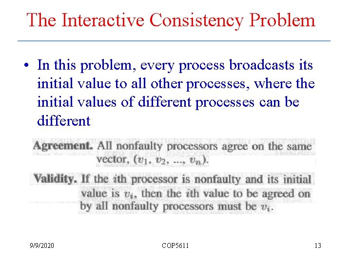 The Interactive Consistency Problem • In this problem, every process broadcasts initial value to