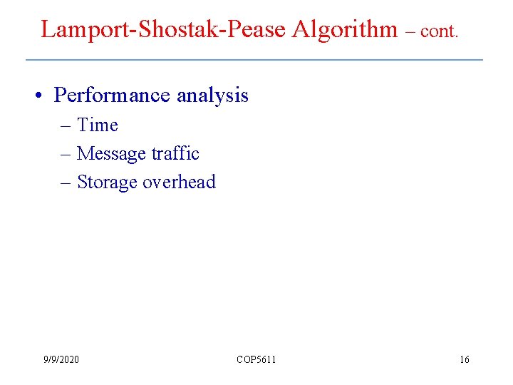 Lamport-Shostak-Pease Algorithm – cont. • Performance analysis – Time – Message traffic – Storage