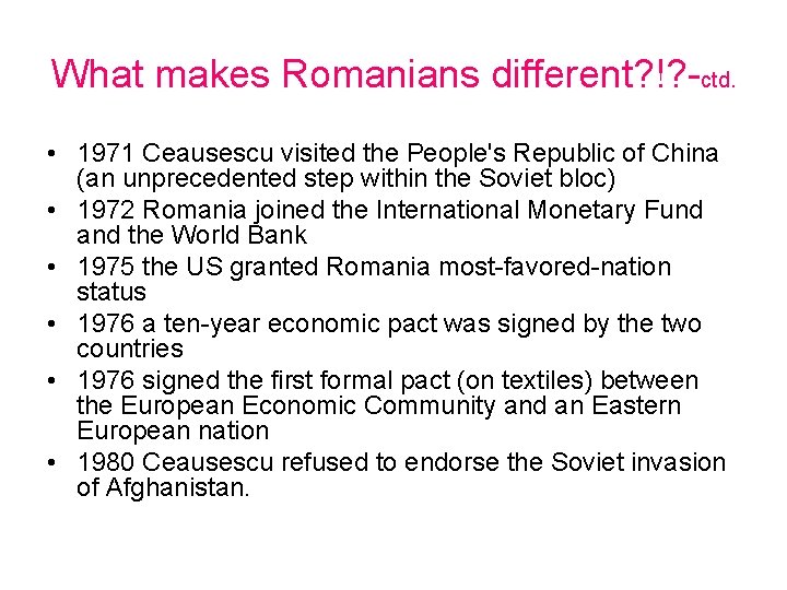 What makes Romanians different? !? -ctd. • 1971 Ceausescu visited the People's Republic of