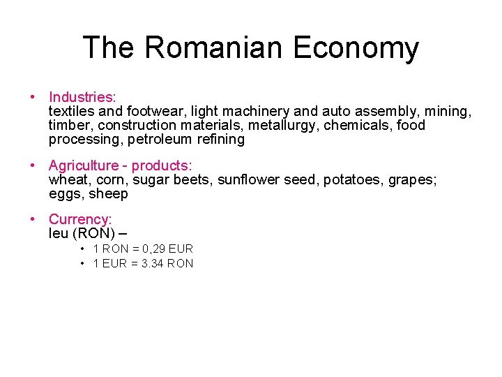 The Romanian Economy • Industries: textiles and footwear, light machinery and auto assembly, mining,