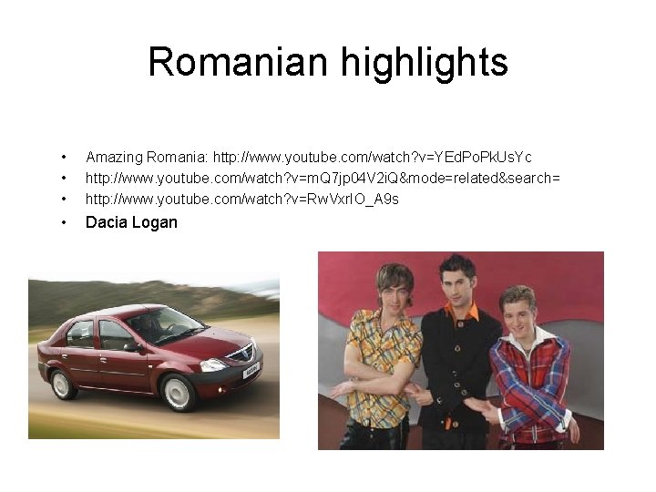 Romanian highlights • • • Amazing Romania: http: //www. youtube. com/watch? v=YEd. Po. Pk.