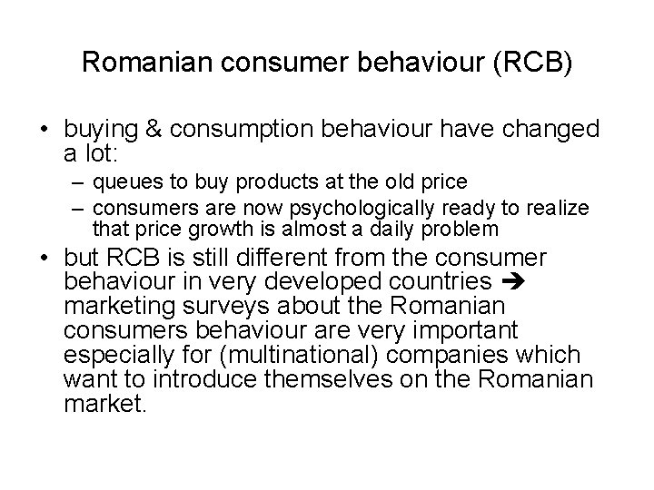 Romanian consumer behaviour (RCB) • buying & consumption behaviour have changed a lot: –