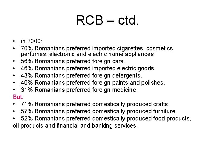 RCB – ctd. • in 2000: • 70% Romanians preferred imported cigarettes, cosmetics, perfumes,