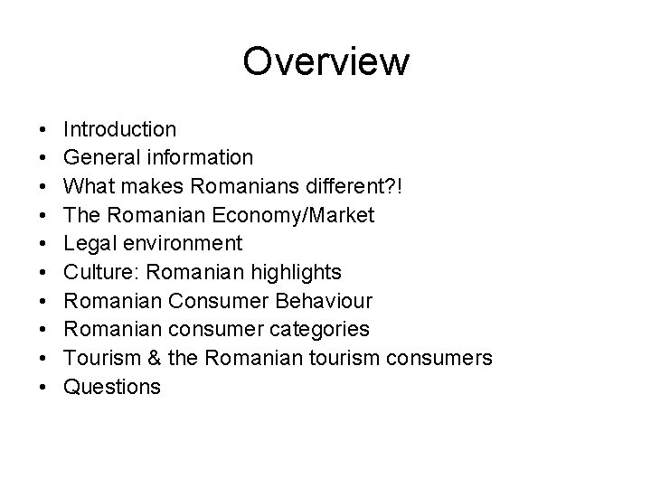 Overview • • • Introduction General information What makes Romanians different? ! The Romanian