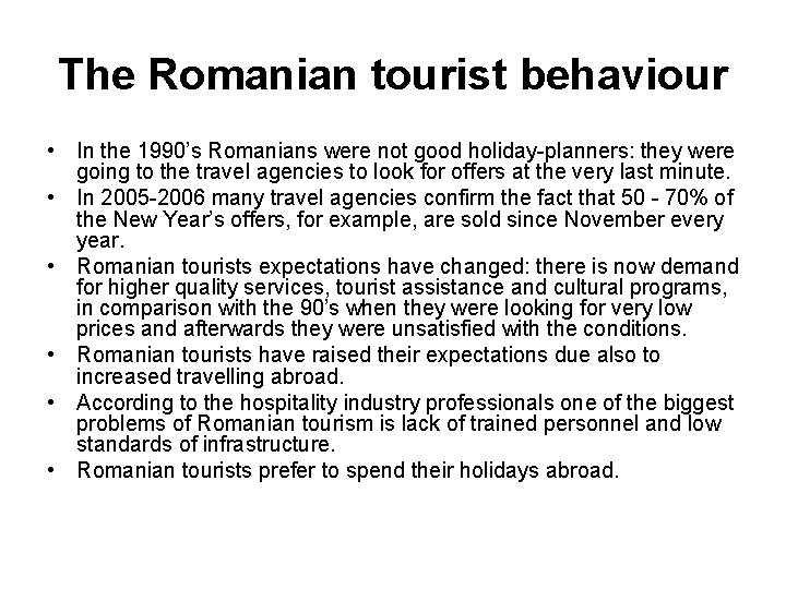 The Romanian tourist behaviour • In the 1990’s Romanians were not good holiday-planners: they