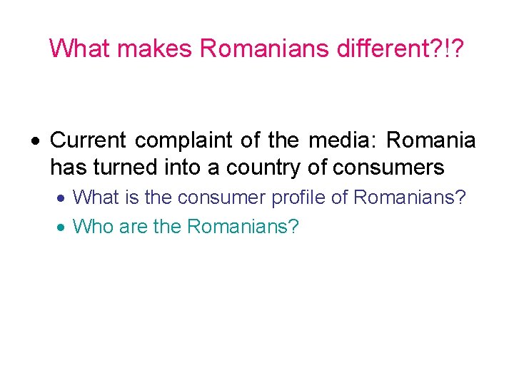 What makes Romanians different? !? Current complaint of the media: Romania has turned into