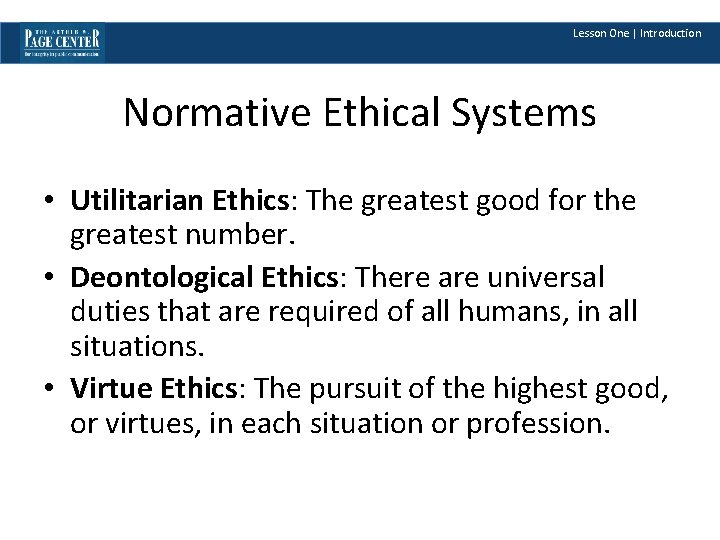 Lesson One | Introduction Normative Ethical Systems • Utilitarian Ethics: The greatest good for