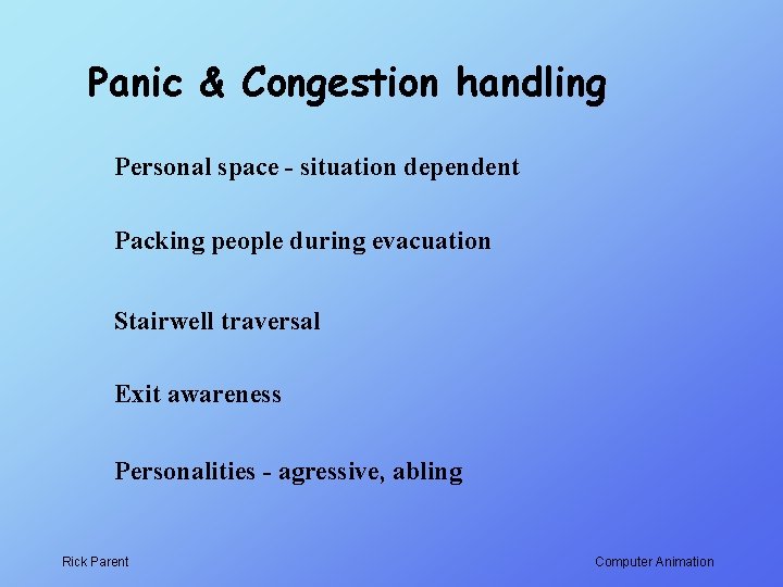Panic & Congestion handling Personal space - situation dependent Packing people during evacuation Stairwell