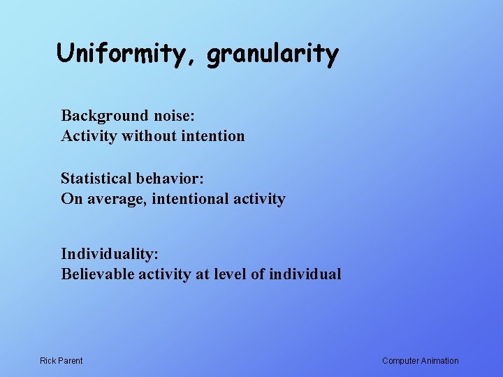 Uniformity, granularity Background noise: Activity without intention Statistical behavior: On average, intentional activity Individuality: