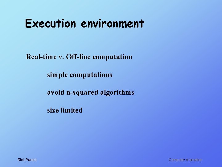 Execution environment Real-time v. Off-line computation simple computations avoid n-squared algorithms size limited Rick