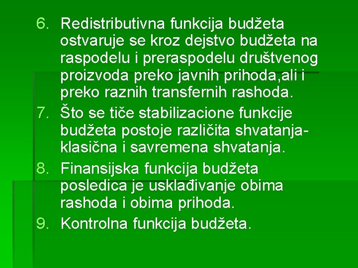 6. Redistributivna funkcija budžeta ostvaruje se kroz dejstvo budžeta na raspodelu i preraspodelu društvenog