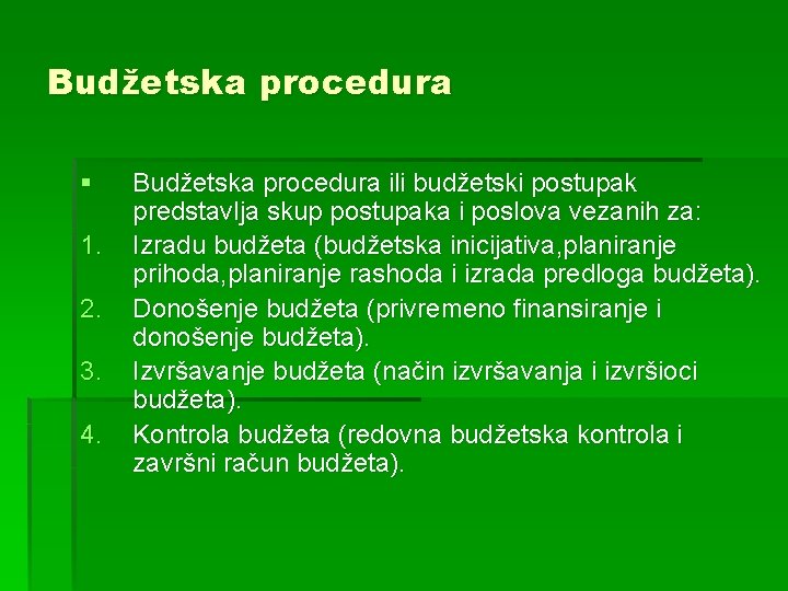 Budžetska procedura § 1. 2. 3. 4. Budžetska procedura ili budžetski postupak predstavlja skup