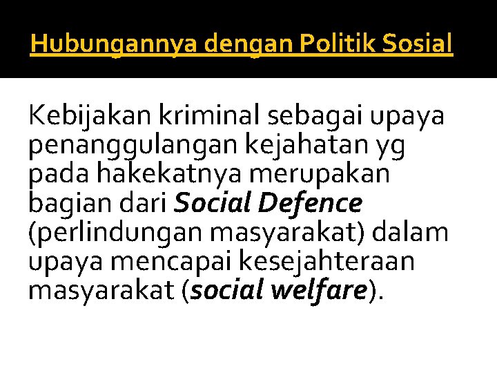 Hubungannya dengan Politik Sosial Kebijakan kriminal sebagai upaya penanggulangan kejahatan yg pada hakekatnya merupakan