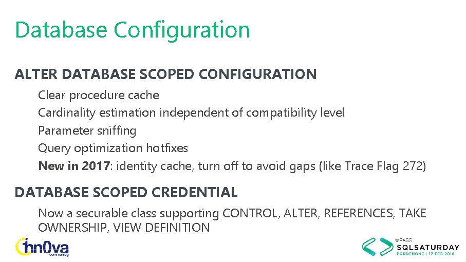 Database Configuration ALTER DATABASE SCOPED CONFIGURATION Clear procedure cache Cardinality estimation independent of compatibility