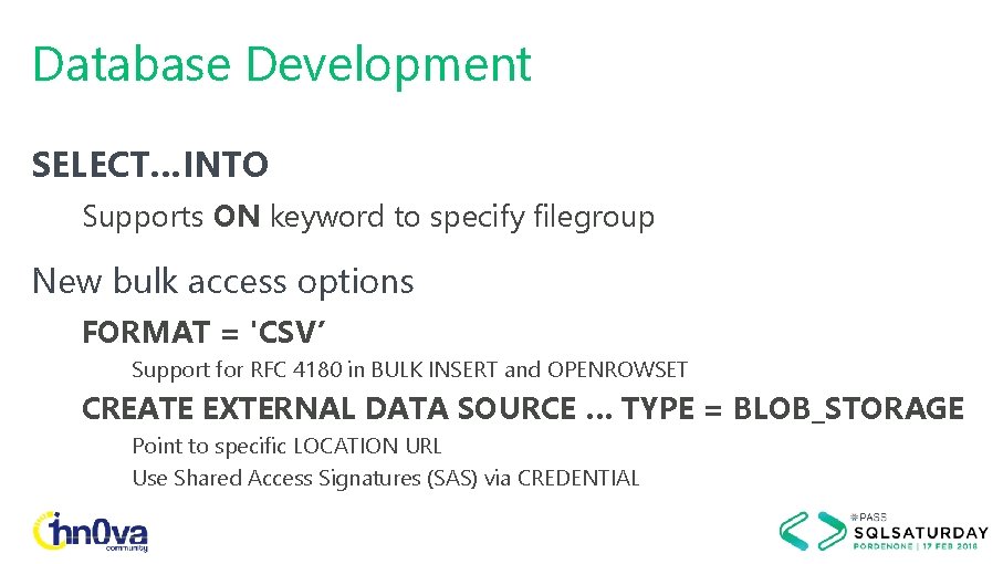 Database Development SELECT…INTO Supports ON keyword to specify filegroup New bulk access options FORMAT