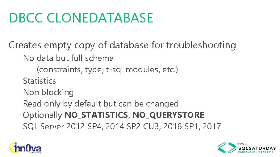 DBCC CLONEDATABASE Creates empty copy of database for troubleshooting No data but full schema